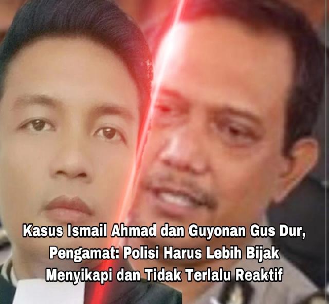 Kasus Ismail Ahmad dan Guyonan Gus Dur, Pengamat: Polisi Harus Lebih Bijak & tidak Reaktif